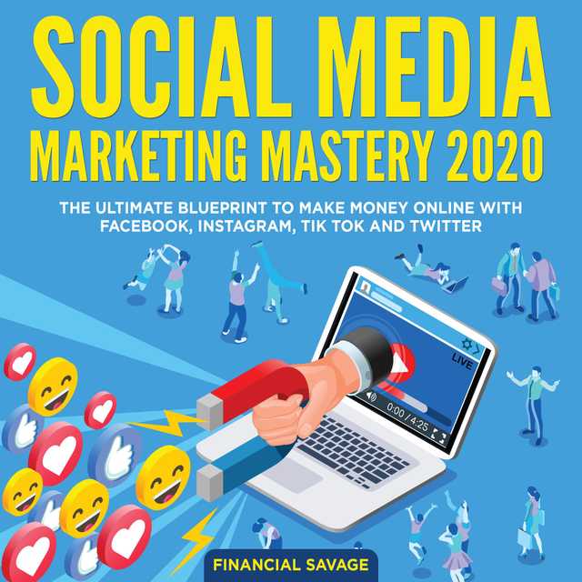 Social Media Marketing Mastery 2020: The Ultimate Blueprint to make money online with Facebook, Instagram, Tik Tok and Twitter
