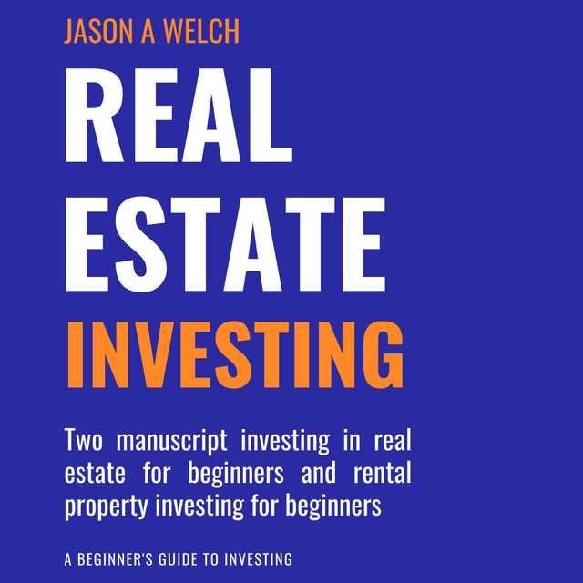 Real Estate Investing: Two Manuscript Investing in Real Estate for Beginners and Rental Property Investing for Beginners