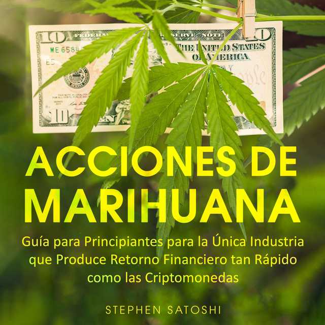 Acciones de Marihuana Guía para Principiantes para la Única Industria que Produce Retorno Financiero tan Rápido como las Criptomonedas
