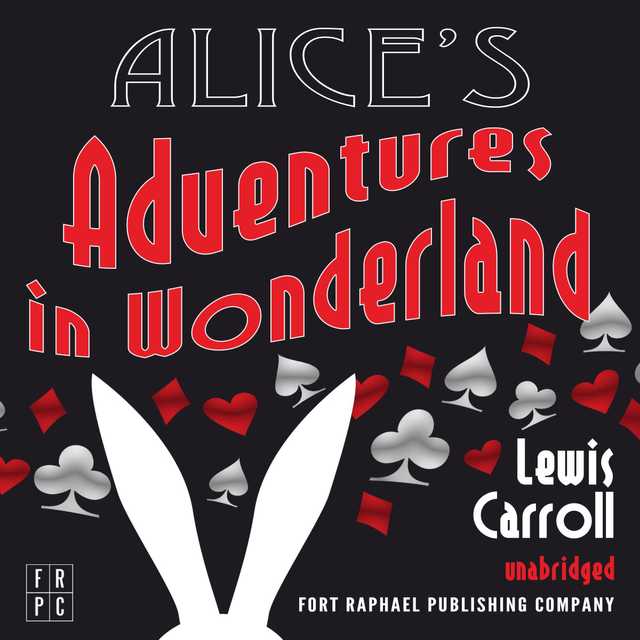 Alice’s Adventures in Wonderland – Unabridged
