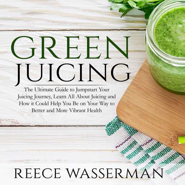 Ultimate Guide to Juicing