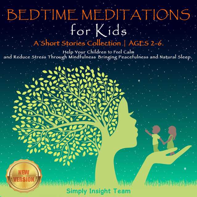 BEDTIME MEDITATIONS FOR KIDS. A Short Stories Collection | Ages 2-6. Help Your Children to Feel Calm and Reduce Stress Through Mindfulness Bringing Peacefulness and Natural Sleep. NEW VERSION