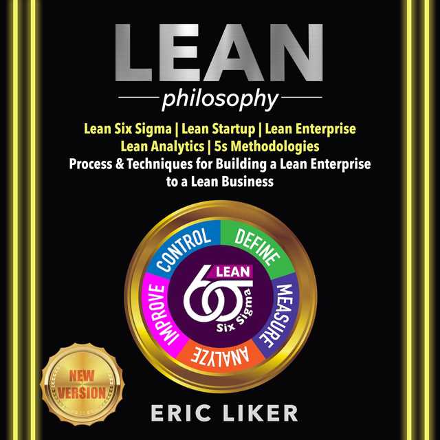 LEAN Philosophy: Lean Six Sigma | Lean Startup | Lean Enterprise | Lean Analytics | 5s Methodologies. Process & Techniques for Building a Lean Enterprise to a Lean Business. NEW VERSION