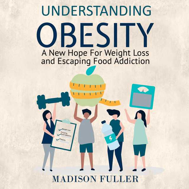 Understanding Obesity: A New Hope For Weight Loss and Escaping Food Addiction