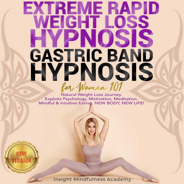 EXTREME RAPID WEIGHT LOSS HYPNOSIS, GASTRIC BAND HYPNOSIS for Women 101: Natural Weight Loss Journey. Exploits Psychology, Motivation, Meditation. Mindful & Intuitive Eating. NEW BODY, NEW LIFE! New Version