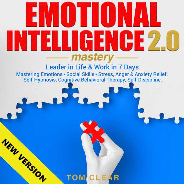 EMOTIONAL INTELLIGENCE 2.0  Mastery. Leader in Life & Work in 7 Days. Mastering Emotions • Social Skills • Stress, Anger & Anxiety Relief. Self-Hypnosis, Cognitive Behavioral Therapy, Self-Discipline. NEW VERSION