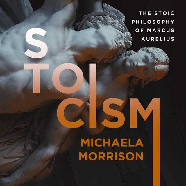 STOICISM: The Stoic Philosophy of Marcus Aurelius