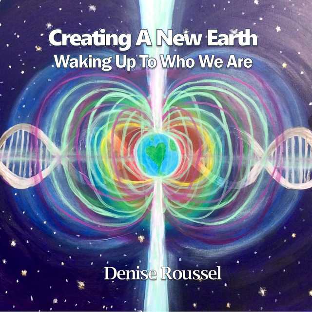 Creating A New Earth: Waking Up To Who We Are