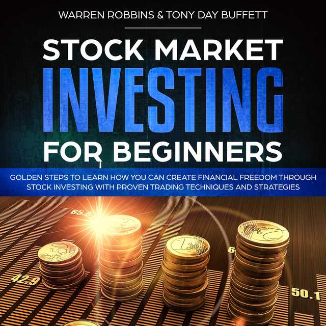 Stock Market Investing for Beginners: Golden Steps to Learn How You Can Create Financial Freedom Through Stock Investing With Proven Trading Techniques and Strategies