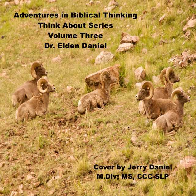 Adventures in Biblical Thinking-Think About Series-Volume 3
