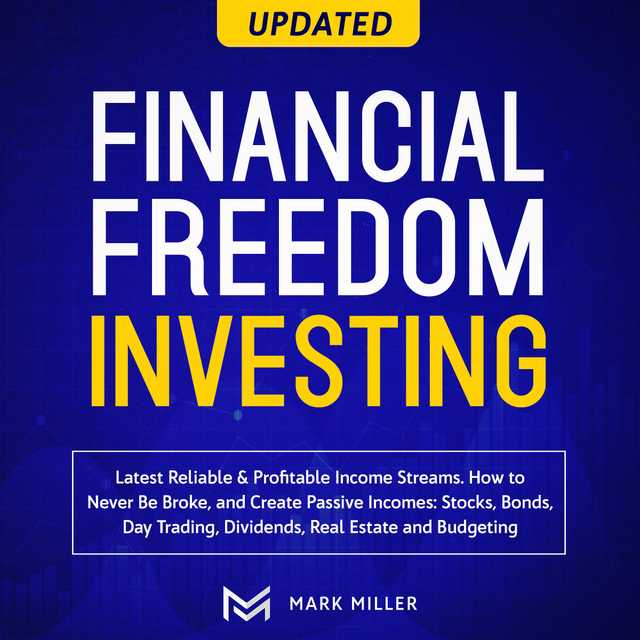 Financial Freedom Investing. Latest Reliable &Profitable Income Streams. How To Never Be Broke And Create Passive Incomes:Stocks,Bonds, Day Trading, Dividends, Real Estate, And Budgeting