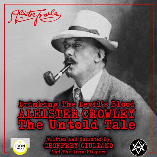 Drinking the Devil’s Blood; Aleister Crowley, The Untold Tale