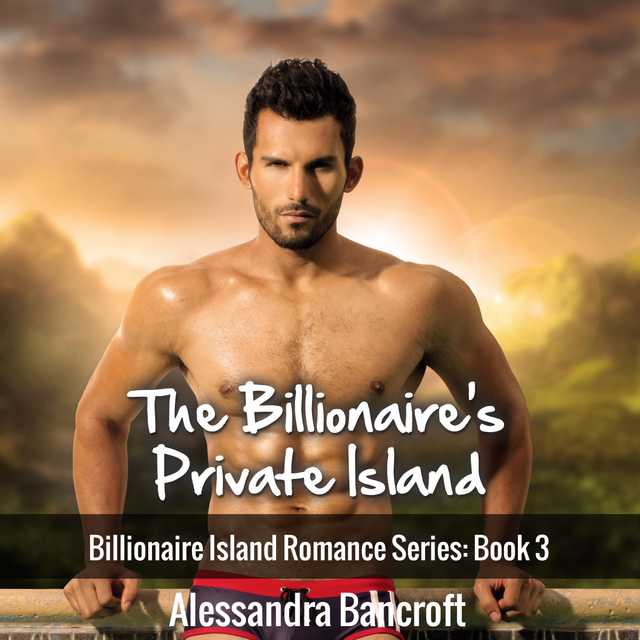 The Billionaire’s Private Island: Billionaire Island Romance Series: Book 3
