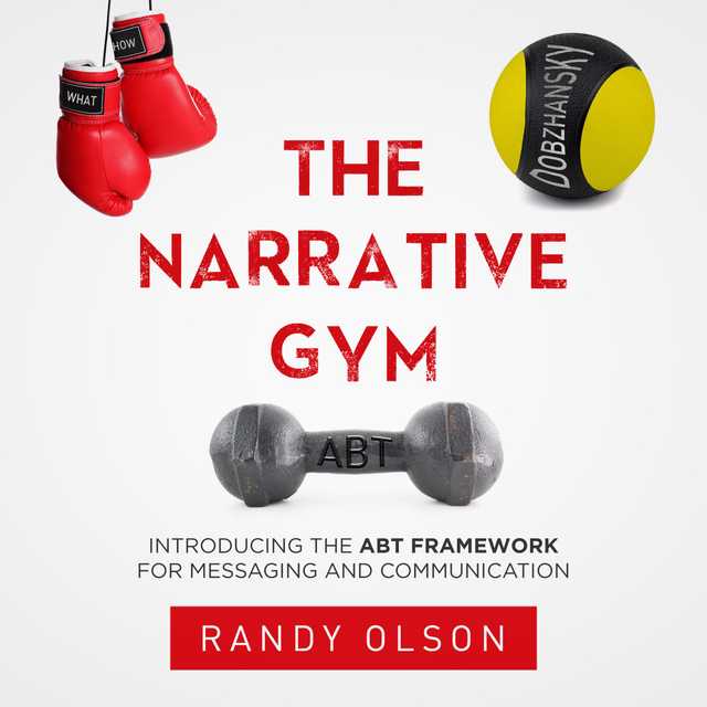 The Narrative Gym: Introducing the ABT Framework For Messaging and Communication
