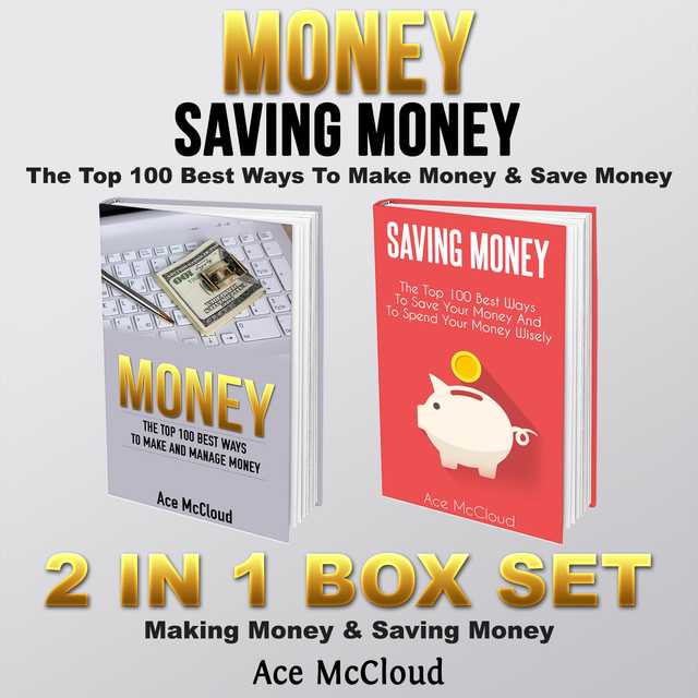 Money: Saving Money: The Top 100 Best Ways To Make Money & Save Money: 2 in 1 Box Set: Making Money & Saving Money