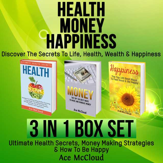 Health: Money: Happiness: Discover The Secrets To Life: Health, Wealth & Happiness: 3 Books in 1: Ultimate Health Secrets, Money Making Strategies & How To Be Happy