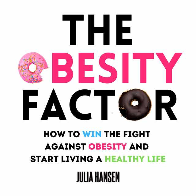 The Obesity Factor: How to Win the Fight Against Obesity and Start Living a Healthy Life
