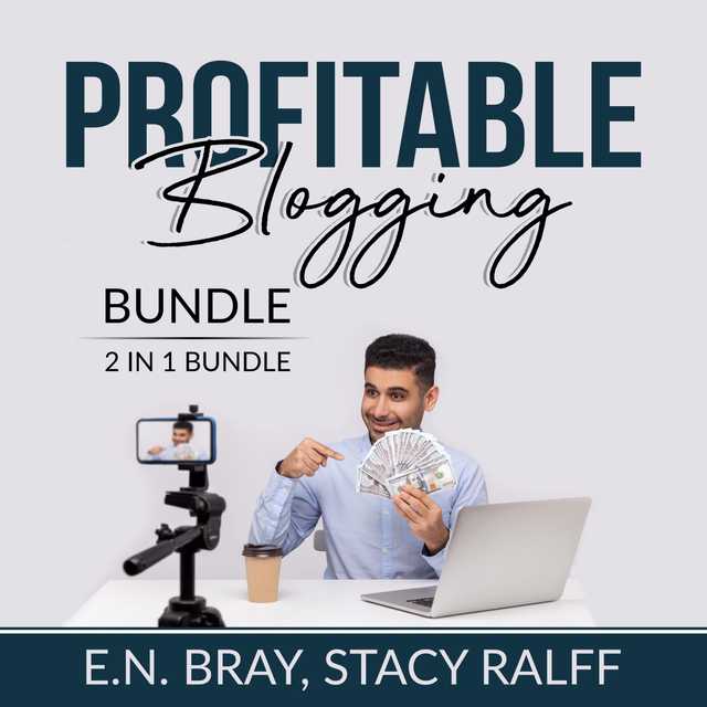 Profitable Blogging Bundle, 2 IN 1 Bundle: Make a Living With Blog Writing and Make Money From Blogging