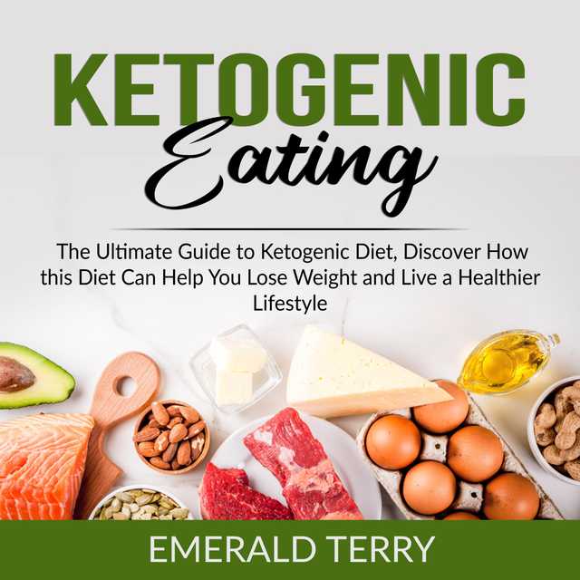 Ketogenic Eating: The Ultimate Guide to Ketogenic Diet, Discover How this Diet Can Help You Lose Weight and Live a Healthier Lifestyle