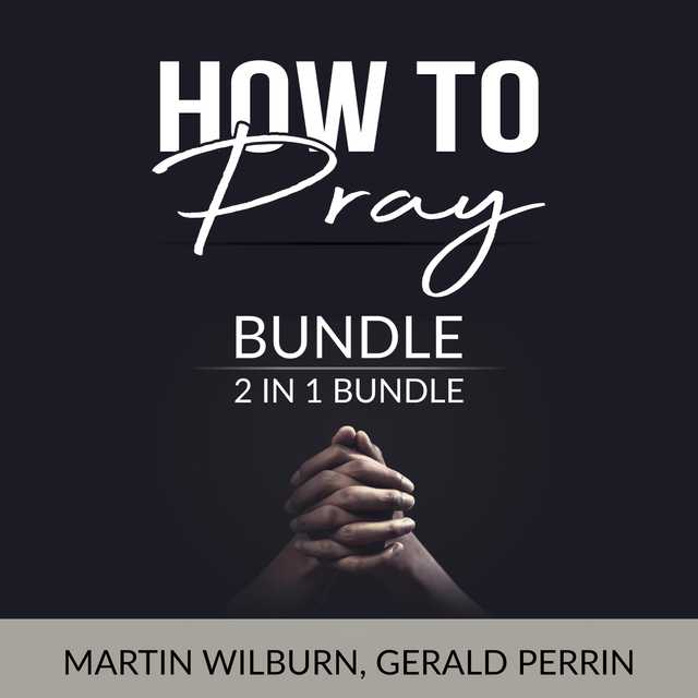How to Pray Bundle, 2 in 1 Bundle: The Power of Praying and Faith After Doubt