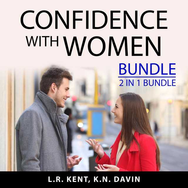 Confidence With Women Bundle, 2 IN 1 Bundle: How to Flirt with Women and What Women Want In A Man