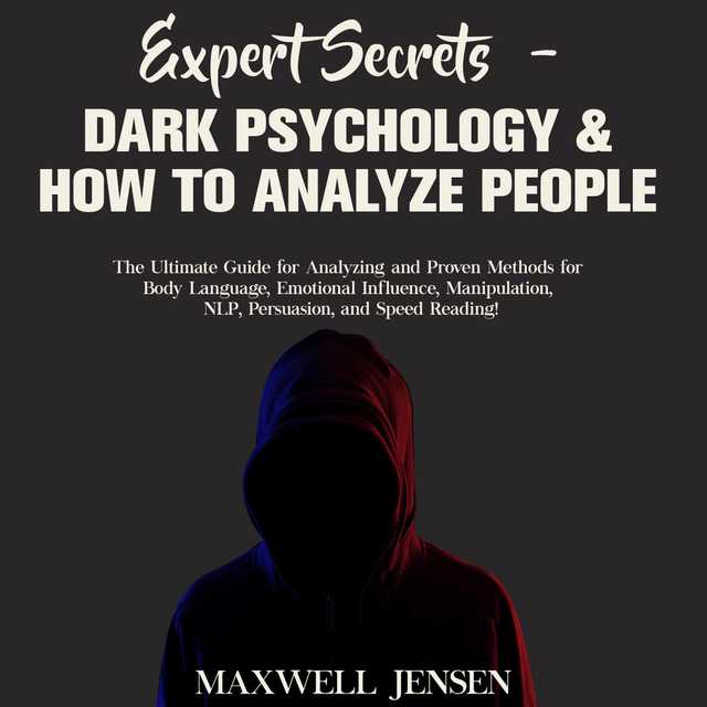 Expert Secrets – Dark Psychology & How to Analyze People: The Ultimate Guide for Analyzing and Proven Methods for Body Language, Emotional Influence, Manipulation, NLP, Persuasion, and Speed Reading