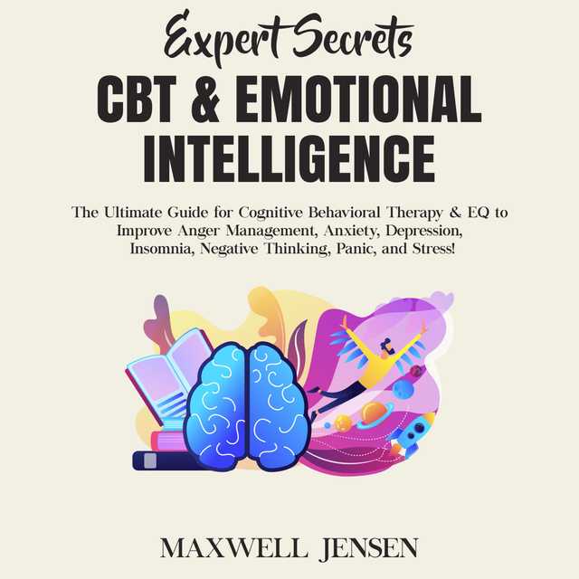 Expert Secrets – CBT & Emotional Intelligence: The Ultimate Guide for Cognitive Behavioral Therapy & EQ to Improve Anger Management, Anxiety, Depression, Insomnia, Negative Thinking, Panic, and Stress