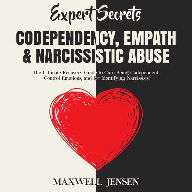Expert Secrets – Codependency, Empath & Narcissistic Abuse: The Ultimate Recovery Guide to Cure Being Codependent, Control Emotions, and for Identifying Narcissists