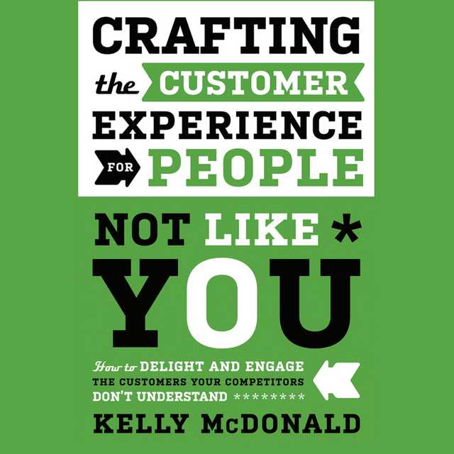 Crafting the Customer Experience For People Not Like You
