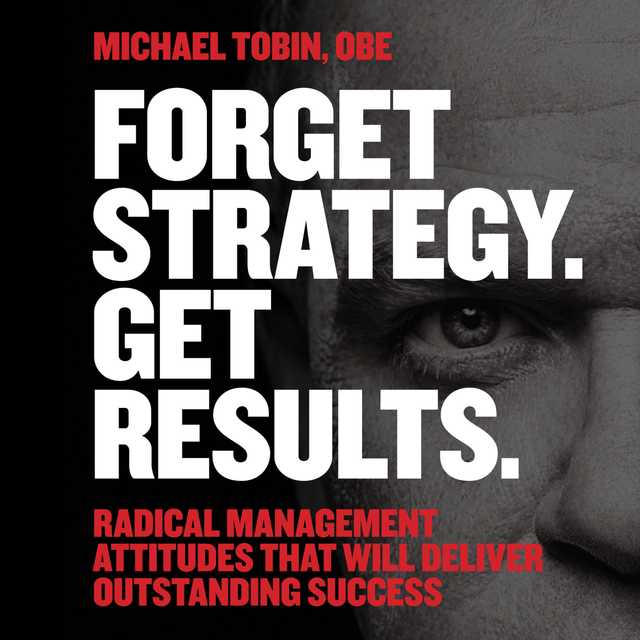 Forget Strategy. Get Results.