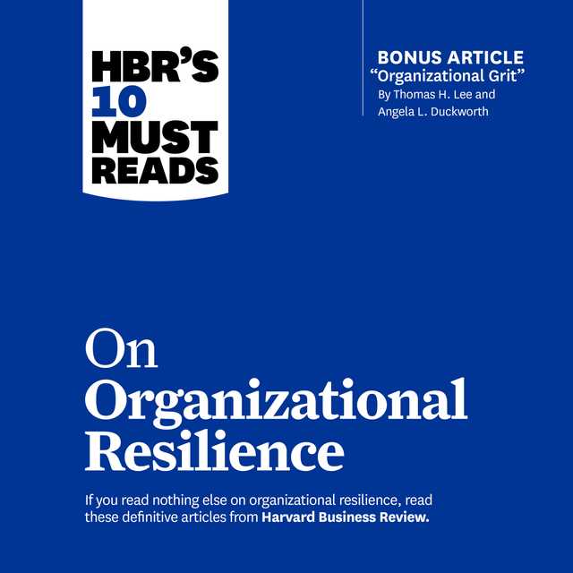 HBR’s 10 Must Reads on Organizational Resilience