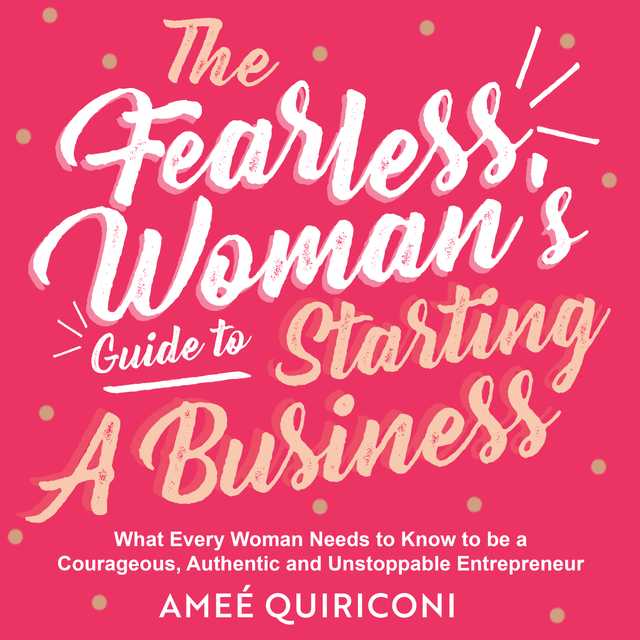 The Fearless Woman’s Guide to Starting a Business