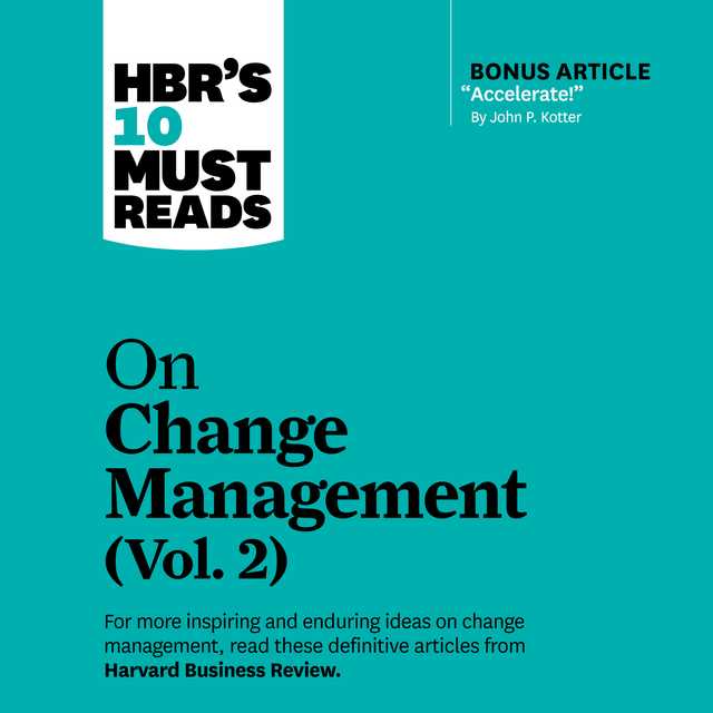 HBR’s 10 Must Reads on Change Management, Vol. 2