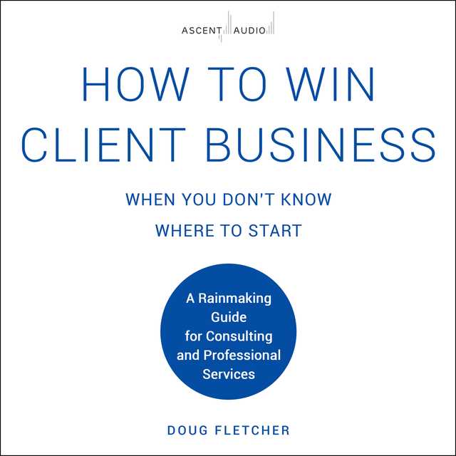 How to Win Client Business When You Don’t Know Where to Start