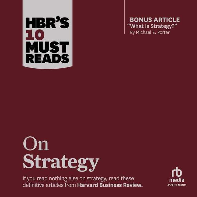 HBR’s 10 Must Reads on Strategy (including featured article “What Is Strategy?” by Michael E. Porter)