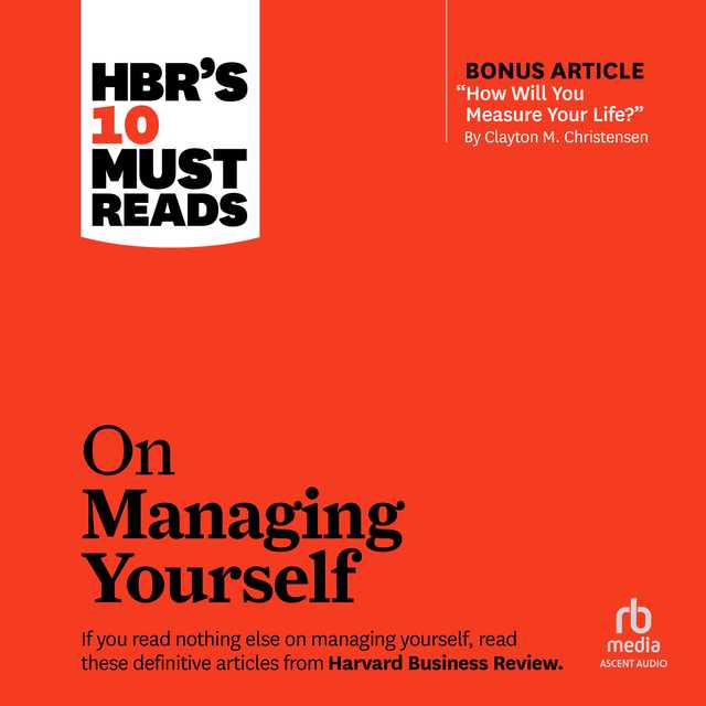 HBR’s 10 Must Reads on Managing Yourself (with bonus article “How Will You Measure Your Life?” by Clayton M. Christensen)