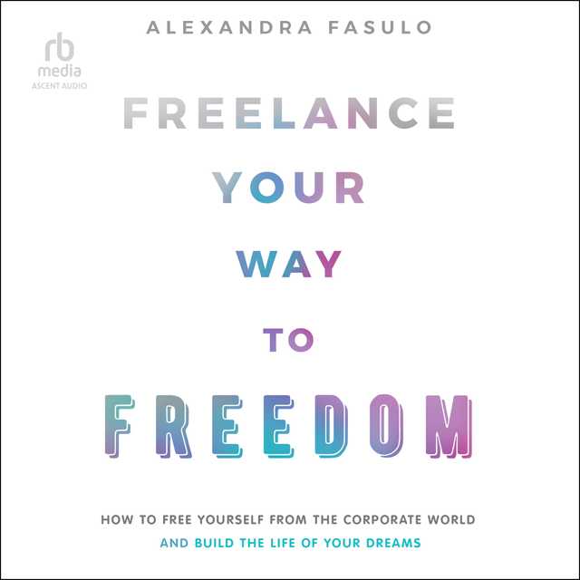 Freelance Your Way to Freedom