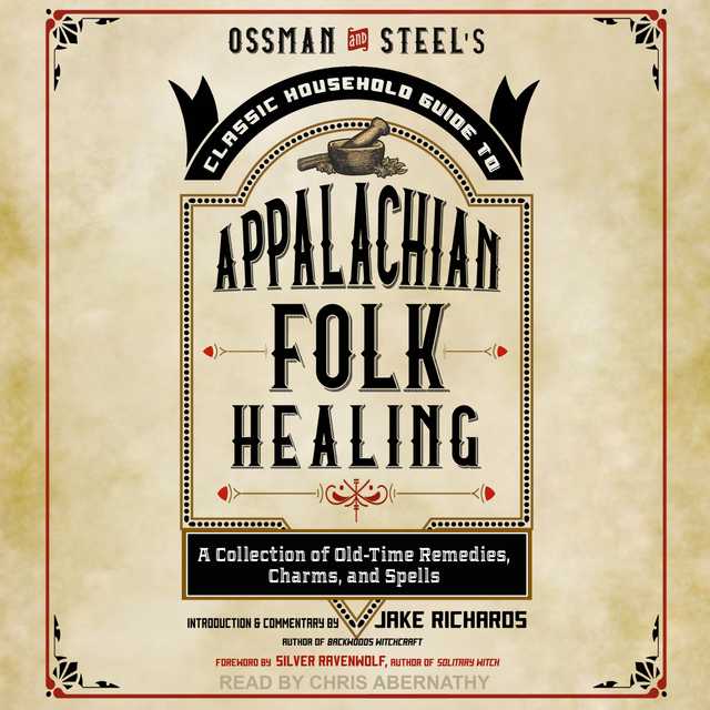 Ossman & Steel’s Classic Household Guide to Appalachian Folk Healing