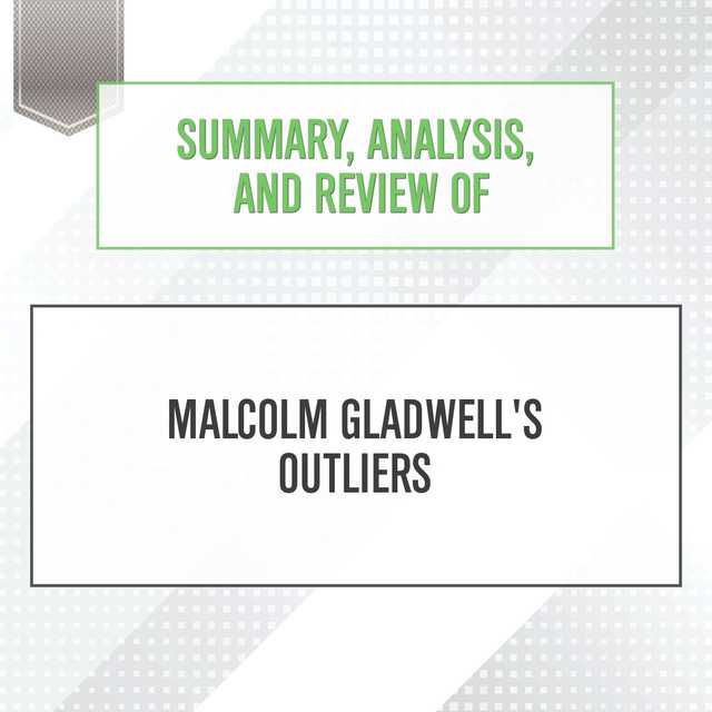 Summary, Analysis, and Review of Malcolm Gladwell’s Outliers