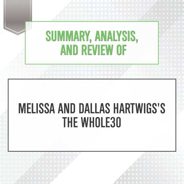 Summary, Analysis, and Review of Melissa and Dallas Hartwigs’s The Whole30