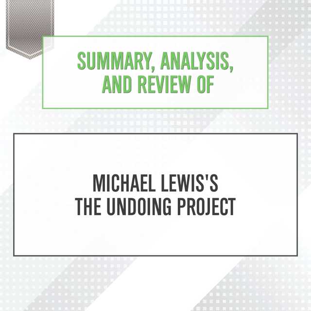 Summary, Analysis, and Review of Michael Lewis’s The Undoing Project