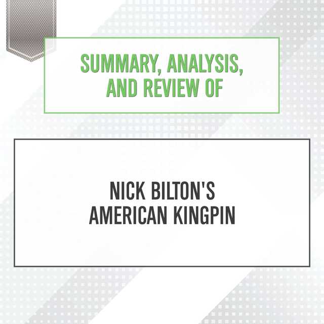 Summary, Analysis, and Review of Nick Bilton’s American Kingpin