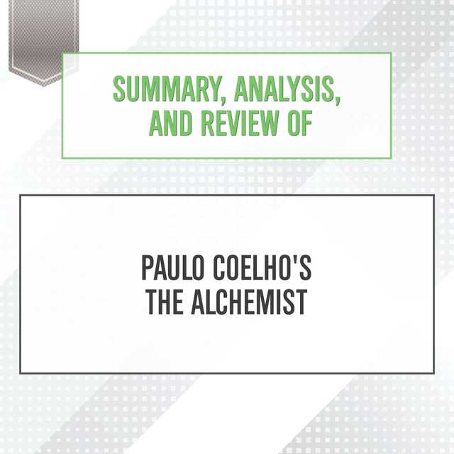 Summary, Analysis, and Review of Paulo Coelho’s The Alchemist