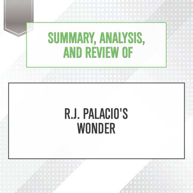 Summary, Analysis, and Review of R.J. Palacio’s Wonder