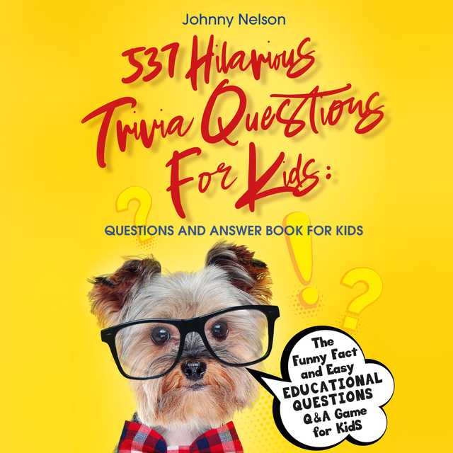 537 Hilarious Trivia Questions for Kids: Questions and Answer Book for kids