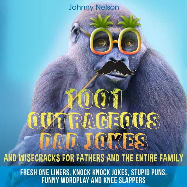 Jokes　The　1001　For　Outrageous　Dad　And　And　Wisecracks　Fathers　Johnny　Entire　Family　Audiobook　By　Nelson　Speechify