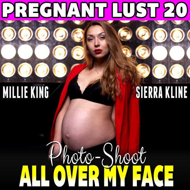 Photo-Shoot All Over My Face : Pregnant Lust 20 (Pregnancy Erotica BDSM Erotica Lactation Erotica)