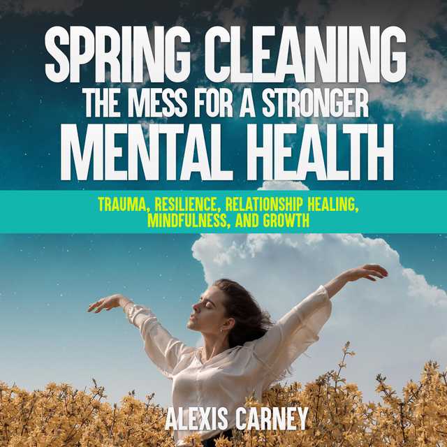 Spring Cleaning the Mess for a Stronger Mental Health