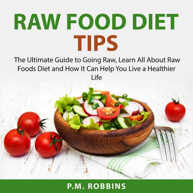 Raw Food Diet Tips: The Ultimate Guide To Going Raw, Learn All About ...