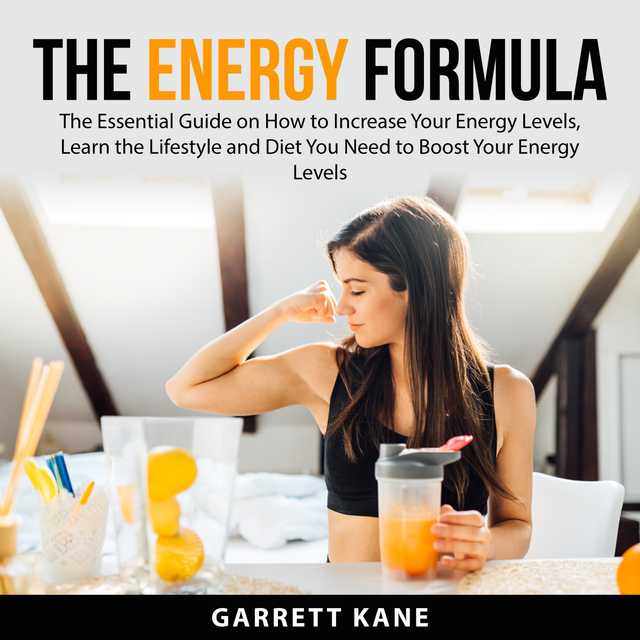The Energy Formula: The Essential Guide on How to Increase Your Energy Levels, Learn the Lifestyle and Diet You Need to Boost Your Energy Levels